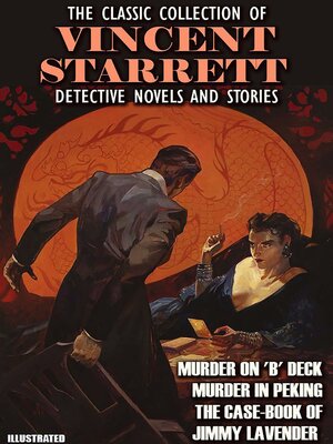 cover image of The Classic Collection of Vincent Starrett. Detective novels and stories. Illustrated